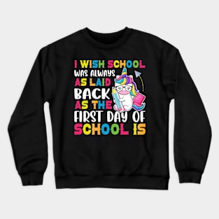 I Wish School Was Always As Laid Back As The First Day Of School Is Crewneck Sweatshirt